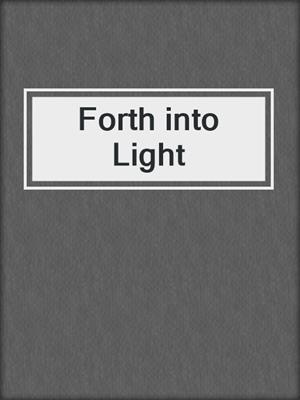 Forth into Light