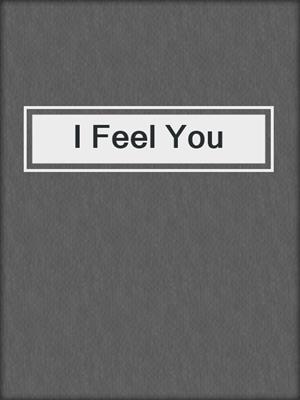 cover image of I Feel You