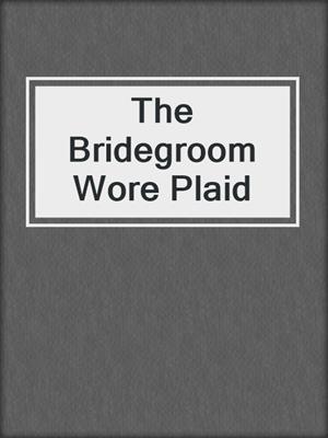 cover image of The Bridegroom Wore Plaid