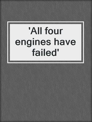 'All four engines have failed'