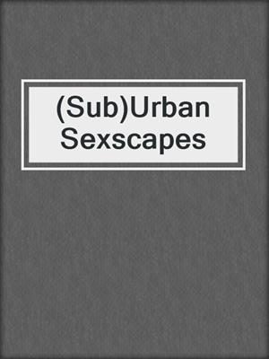 cover image of (Sub)Urban Sexscapes