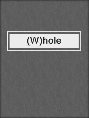 cover image of (W)hole