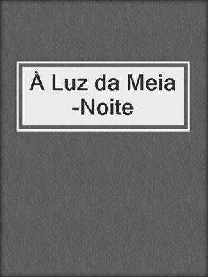 cover image of À Luz da Meia-Noite