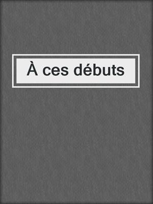 cover image of À ces débuts