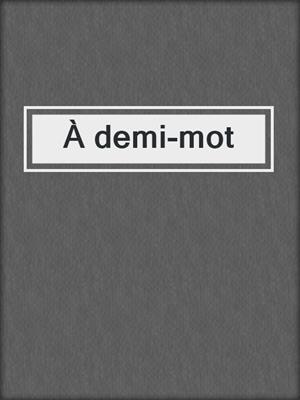 cover image of À demi-mot