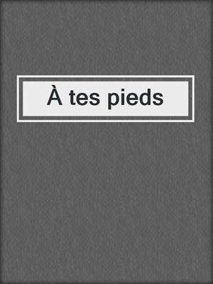 cover image of À tes pieds