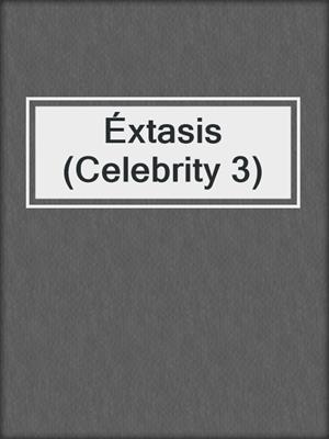 cover image of Éxtasis (Celebrity 3)