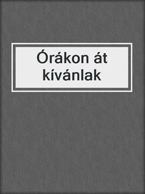 cover image of Órákon át kívánlak