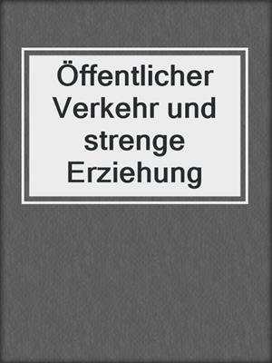 cover image of Öffentlicher Verkehr und strenge Erziehung