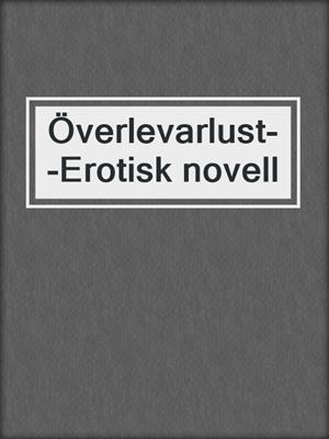 cover image of Överlevarlust--Erotisk novell