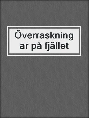 cover image of Överraskningar på fjället