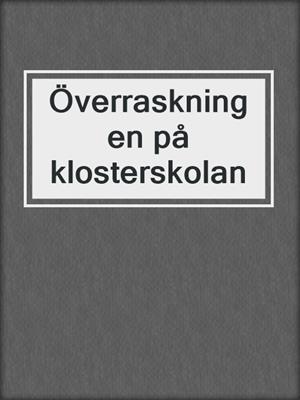 cover image of Överraskningen på klosterskolan