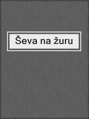 cover image of Ševa na žuru
