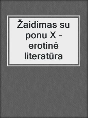 cover image of Žaidimas su ponu X – erotinė literatūra