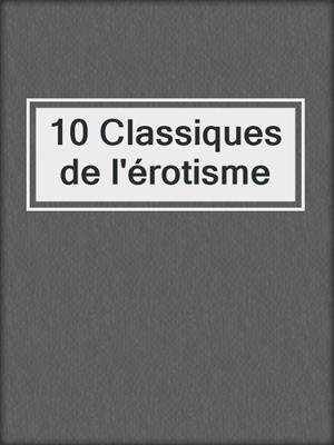 cover image of 10 Classiques de l'érotisme