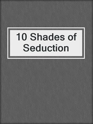cover image of 10 Shades of Seduction