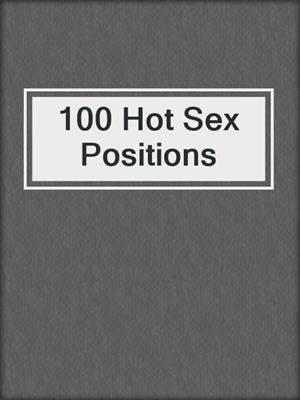 cover image of 100 Hot Sex Positions