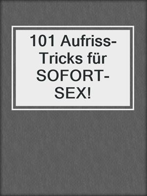 cover image of 101 Aufriss-Tricks für SOFORT-SEX!