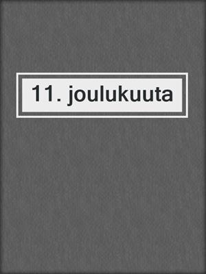 cover image of 11. joulukuuta