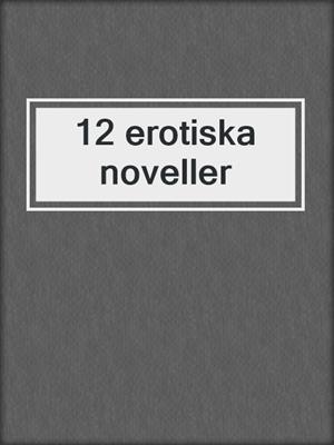 cover image of 12 erotiska noveller