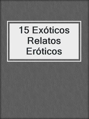 cover image of 15 Exóticos Relatos Eróticos