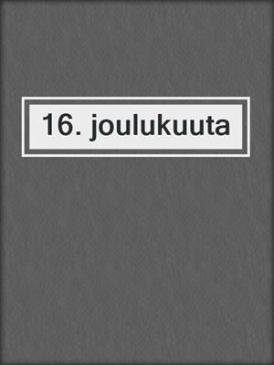 cover image of 16. joulukuuta
