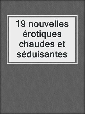 cover image of 19 nouvelles érotiques chaudes et séduisantes
