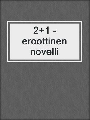 cover image of 2+1 – eroottinen novelli