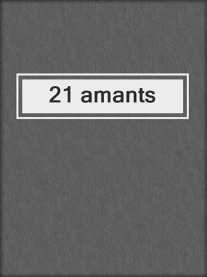 cover image of 21 amants