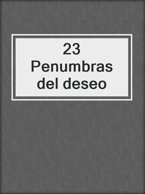 cover image of 23 Penumbras del deseo