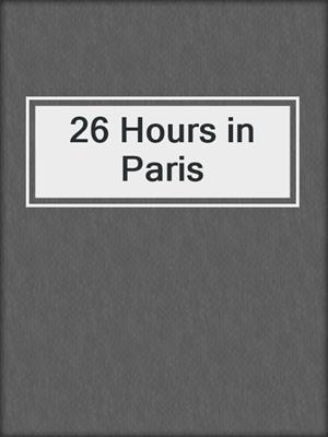 cover image of 26 Hours in Paris