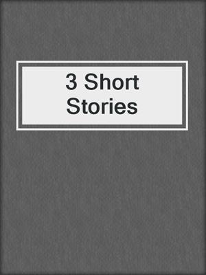 cover image of 3 Short Stories