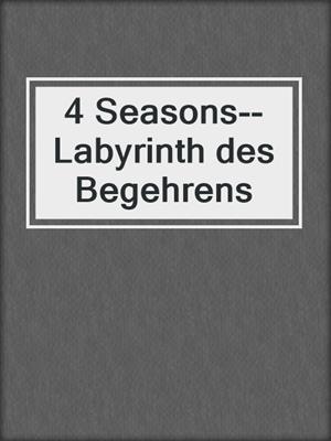 cover image of 4 Seasons--Labyrinth des Begehrens
