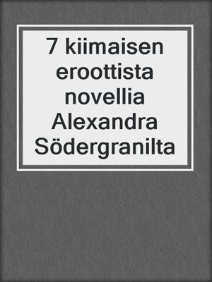 7 kiimaisen eroottista novellia Alexandra Södergranilta