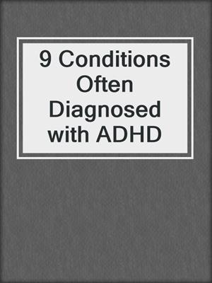 9 Conditions Often Diagnosed with ADHD