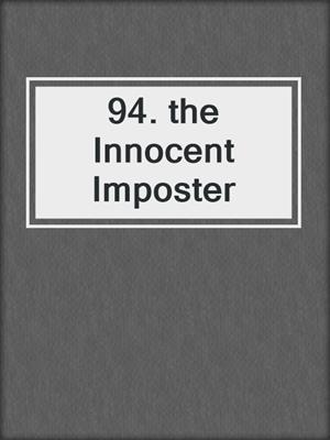 94. the Innocent Imposter