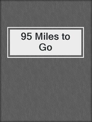 cover image of 95 Miles to Go