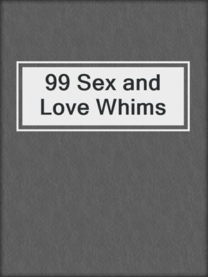 cover image of 99 Sex and Love Whims