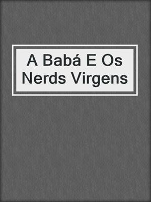 cover image of A Babá E Os Nerds Virgens