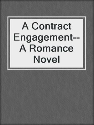 cover image of A Contract Engagement--A Romance Novel