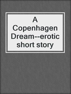 cover image of A Copenhagen Dream--erotic short story