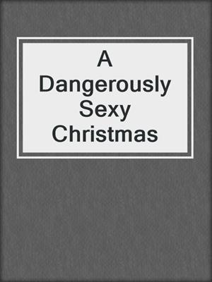 cover image of A Dangerously Sexy Christmas