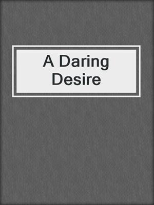 cover image of A Daring Desire