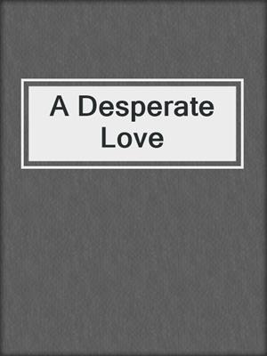 cover image of A Desperate Love