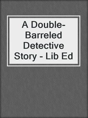 A Double-Barreled Detective Story - Lib Ed