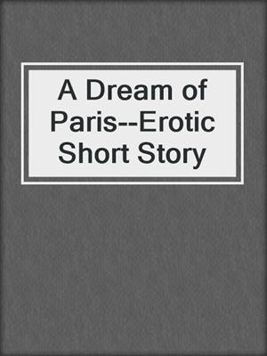 cover image of A Dream of Paris--Erotic Short Story