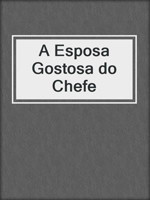 cover image of A Esposa Gostosa do Chefe