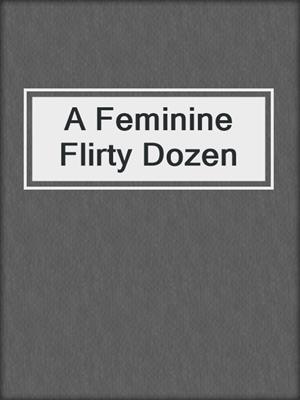cover image of A Feminine Flirty Dozen