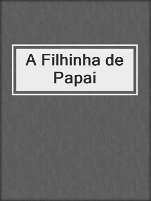 cover image of A Filhinha de Papai