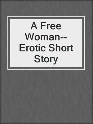 cover image of A Free Woman--Erotic Short Story